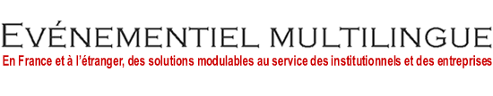 Evénementiel Multilingue - en France et à l'étranger, des solutions modulables au service des institutionnells et des entreprises